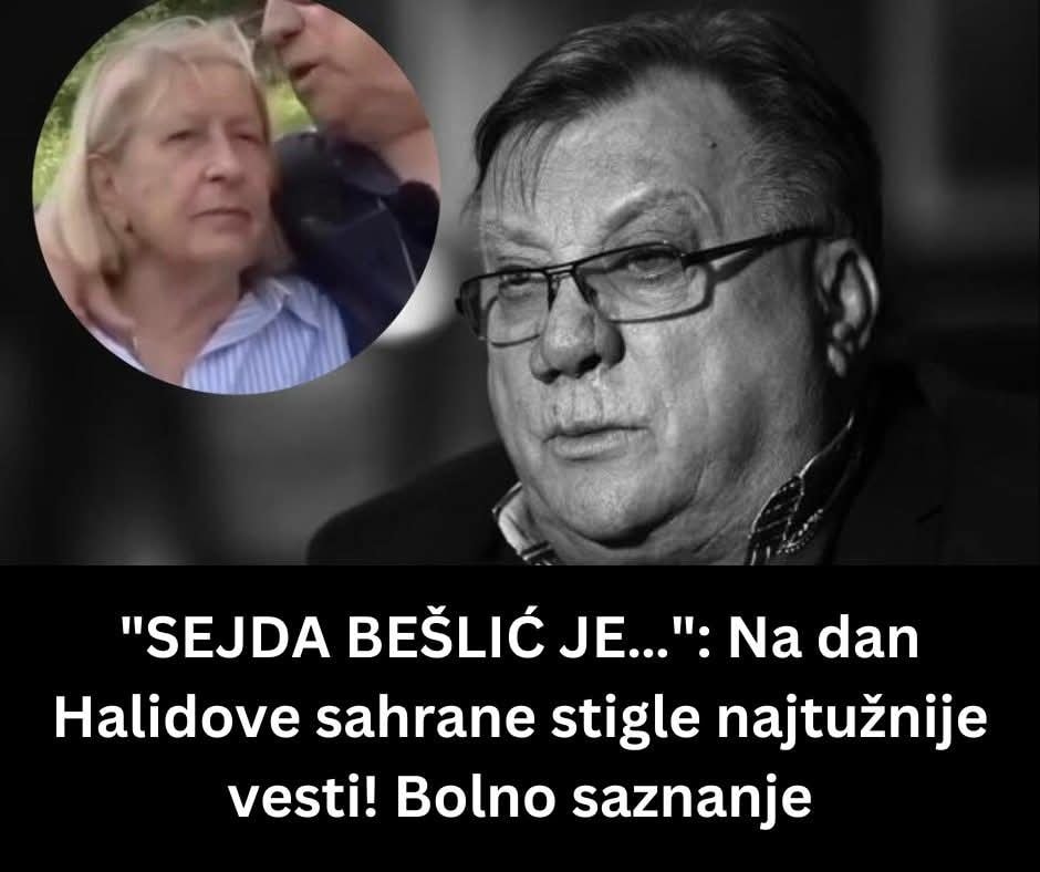 SEJDA BEŠLIĆ JE…”: Na dan Halidove sahrane stigle najtužnije vesti! B0LN0 SAZNANJE… - featured image