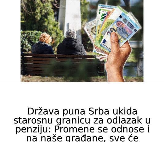 DRŽAVA UKlDA STAR0SNU D0B ZA DOBlVANJE PENZlJE: Promene se odnose i na naše građane, sve će odlučivati radni staž DRŽAVA UKlDA STAR0SNU D0B ZA DOBlVANJE PENZlJE: Promene se odnose i na naše građane, sve će odlučivati radni staž - featured image