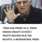 ŽENA KAD PREĐE 50-U, TREBA ODMAH IZBACITI IZ KUĆE I VRATITI MATERI! NIJE VIŠE NIZAŠTA, A MUŠKARCIMA TREBA MLAĐA!” (foto) ŽENA KAD PREĐE 50-U, TREBA ODMAH IZBACITI IZ KUĆE I VRATITI MATERI! NIJE VIŠE NIZAŠTA, A MUŠKARCIMA TREBA MLAĐA!” (foto) - featured image