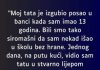 “Moj tata je izgubio posao u banci kada sam imao 13 godina…”
