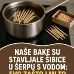 Naše bake su stavljale ŠIBICE u šerpu s vodom: Evo zašto i mi to trebamo uraditi…
